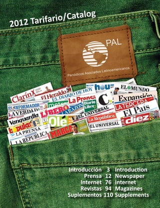 Introducción
Prensa
Internet
Revistas
Suplementos
2012 Tarifario/Catalog
Introduction
Newspaper
Internet
Magazines
Supplements
3
12
76
94
110
 