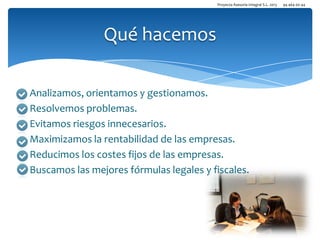 Proyecta Asesoría Integral S.L. 2013

Qué hacemos
Analizamos, orientamos y gestionamos.
Resolvemos problemas.
Evitamos riesgos innecesarios.
Maximizamos la rentabilidad de las empresas.
Reducimos los costes fijos de las empresas.
Buscamos las mejores fórmulas legales y fiscales.

94 464 00 44

 
