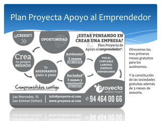 Plan Proyecta Apoyo al Emprendedor

Ofrecemos los
tres primeros
meses gratuitos
para los
autónomos.
Y la constitución
de las sociedades
gratuitas además
de 3 meses de
asesoría.

 