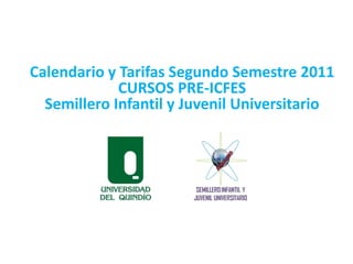 Calendario y Tarifas Segundo Semestre 2011 CURSOS PRE-ICFES Semillero Infantil y Juvenil Universitario  