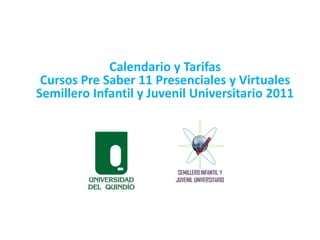 Calendario y Tarifas Cursos Pre Saber 11 Presenciales y Virtuales  Semillero Infantil y Juvenil Universitario 2011 