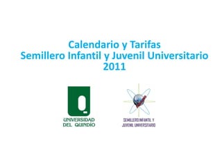 Calendario y Tarifas  Semillero Infantil y Juvenil Universitario 2011 
