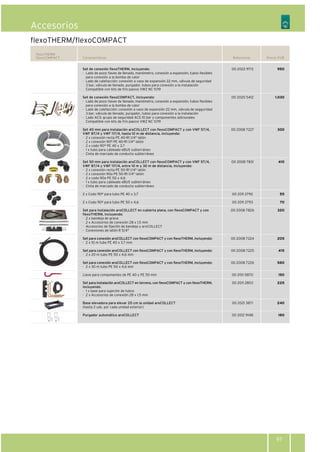 Referencia Precio EUR
flexoTHERM
flexoCOMPACT
00 2022 9713
00 2020 5412
00 2008 7227
00 2008 7831
00 2011 2792
00 2011 2793
00 2008 7826
00 2008 7224
00 2008 7225
00 2008 7226
00 2011 5870
00 2011 2803
00 2021 3871
00 2012 9148
950
1.030
300
410
55
70
320
205
415
580
150
225
240
180
Características
flexoTHERM/flexoCOMPACT
Set de conexión flexoTHERM, incluyendo:
· Lado de pozo: llaves de llenado, manómetro, conexión a expansión, tubos flexibles
para conexión a la bomba de calor
· Lado de calefacción: conexión a vaso de expansión 22 mm, válvula de seguridad
3 bar, válvula de llenado, purgador, tubos para conexión a la instalación
Compatible con kits de frío pasivo VWZ NC 11/19
Set de conexión flexoCOMPACT, incluyendo:
· Lado de pozo: llaves de llenado, manómetro, conexión a expansión, tubos flexibles
para conexión a la bomba de calor
· Lado de calefacción: conexión a vaso de expansión 22 mm, válvula de segguridad
3 bar, válvula de llenado, purgador, tubos para conexión a la instalación
· Lado ACS: grupo de seguridad ACS 10 bar y componentes adicionales
Compatible con kits de frío pasivo VWZ NC 11/19
Set 40 mm para instalación aroCOLLECT con flexoCOMPACT y con VWF 57/4,
VWF 87/4 y VWF 117/4, hasta 10 m de distancia, incluyendo:
· 2 x conexión recta PE 40-R1 1/4" latón
· 2 x conexión 90º PE 40-R1 1/4" latón
· 2 x codo 90º PE 40 x 3,7
· 1 x tubo para cableado eBUS subterráneo
· Cinta de marcado de conducto subterráneo
Set 50 mm para instalación aroCOLLECT con flexoCOMPACT y con VWF 57/4,
VWF 87/4 y VWF 117/4, entre 10 m y 30 m de distancia, incluyendo:
· 2 x conexión recta PE 50-R1 1/4" latón
· 2 x conexión 90o PE 50-R1 1/4" latón
· 2 x codo 90o PE 50 x 4,6
· 1 x tubo para cableado eBUS subterráneo
· Cinta de marcado de conducto subterráneo
2 x Codo 90º para tubo PE 40 x 3,7
2 x Codo 90º para tubo PE 50 x 4,6
Set para instalación aroCOLLECT en cubierta plana, con flexoCOMPACT y con
flexoTHERM, incluyendo:
· 2 x bandeja de grava
· 2 x Accesorios de conexión 28 x 1,5 mm
· Accesorios de fijación de bandeja y aroCOLLECT
· Conexiones de latón R 5/4"
Set para conexión aroCOLLECT con flexoCOMPACT y con flexoTHERM, incluyendo:
· 2 x 10 m tubo PE 40 x 3,7 mm
Set para conexión aroCOLLECT con flexoCOMPACT y con flexoTHERM, incluyendo:
· 2 x 20 m tubo PE 50 x 4,6 mm
Set para conexión aroCOLLECT con flexoCOMPACT y con flexoTHERM, incluyendo:
· 2 x 30 m tubo PE 50 x 4,6 mm
Llave para componentes de PE 40 y PE 50 mm
Set para instalación aroCOLLECT en terreno, con flexoCOMPACT y con flexoTHERM,
incluyendo:
· 1 x base para sujeción de tubos
· 2 x Accesorios de conexión 28 x 1,5 mm
Base elevadora para elevar 20 cm la unidad aroCOLLECT
(hasta 2 uds. por cada unidad exterior)
Purgador automático aroCOLLECT
97
Accesorios
 
