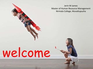 welcome
Jerin M James
Master of Human Resource Management
Nirmala College, Muvattupuzha
 