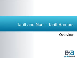 Tariff and Non – Tariff Barriers Overview 