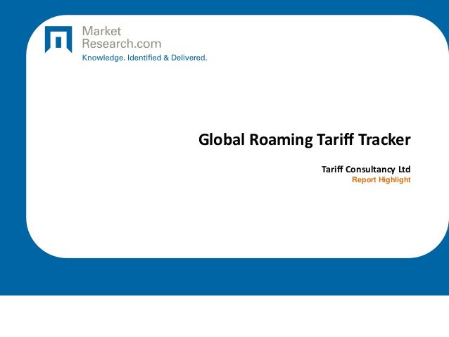 Global Roaming Tariff Tracker
Tariff Consultancy Ltd
Report Highlight
 