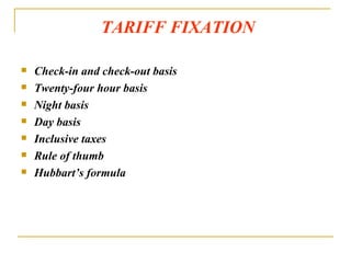 TARIFF FIXATION   Check-in and check-out basis Twenty-four hour basis Night basis Day basis Inclusive taxes Rule of thumb  Hubbart’s formula 