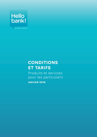 CONDITIONS
ET TARIFS
Produits et services
pour les particuliers
JANVIER 2016
 