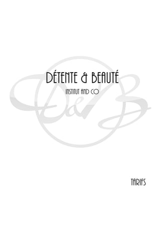 Détente & Beauté
Institut and CO
Tarifs
 