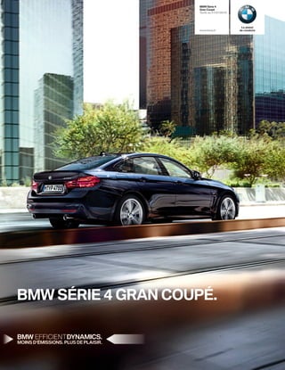 BMW Série 4
Gran Coupé
Tarifs au 01/07/2016
www.bmw.fr
Le plaisir
de conduire
BMW SÉRIE 4 GRAN COUPÉ.
 