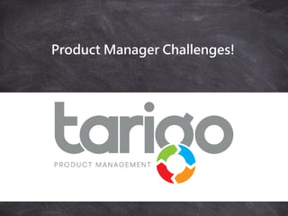 Product Manager Challenges!
 