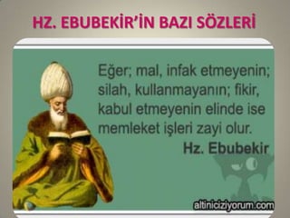 HZ. EBUBEKİR’İN BAZI SÖZLERİ
 