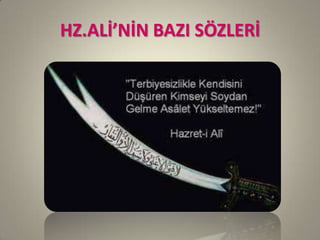 HZ.ALİ’NİN BAZI SÖZLERİ
 