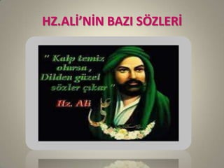 HZ.ALİ’NİN BAZI SÖZLERİ
 