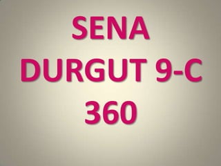 SENA
DURGUT 9-C
360
 