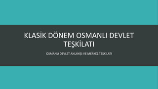 Klasik Dönem Osmanlı Devlet Teşkilatı | POTX