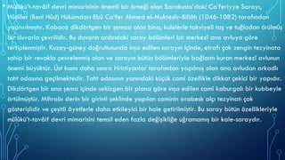 • Mülûkü’t-tavâif devri mimarisinin önemli bir örneği olan Sarakusta’daki Ca‘feriyye Sarayı,
Hûdîler (Benî Hûd) Hükümdarı Ebû Ca‘fer Ahmed el-Muktedir-Billâh (1046-1082) tarafından
yaptırılmıştır. Kabaca dikdörtgen bir şeması olan bina, kulelerle takviyeli taş ve tuğladan örülmüş
bir duvarla çevrilidir. Bu duvarın ardındaki saray bölümleri bir merkezî ana avluya göre
tertiplenmiştir. Kuzey-güney doğrultusunda inşa edilen sarayın içinde, etrafı çok zengin tezyinata
sahip bir revakla çevrelenmiş olan ve sarayın bütün bölümleriyle bağlantı kuran merkezî avlunun
önemi büyüktür. Üst kısmı daha sonra Hristiyanlar tarafından yapılmış olan ana avludan arkadlı
taht odasına geçilmektedir. Taht odasının yanındaki küçük cami özellikle dikkat çekici bir yapıdır.
Dikdörtgen bir ana şema içinde sekizgen bir plana göre inşa edilen cami kaburgalı bir kubbeyle
örtülmüştür. Mihrabı derin bir girinti şeklinde yapılan caminin arabesk alçı tezyinatı çok
gösterişlidir ve çeşitli âyetlerle daha etkileyici bir hale getirilmiştir. Bu saray bütün özellikleriyle
mülûkü’t-tavâif devri mimarisini temsil eden fazla değişikliğe uğramamış bir kale-saraydır.
 