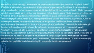 Arkasından hâcib olan oğlu Abdülmelik de başarılı sayılabilecek bir idarecilik sergiledi. Fakat
1008’de Abdülmelik’in yerine kardeşi Abdurrahman’ın geçmesiyle Endülüs’te III. Abdurrahman
tarafından kurulan ve bu zamana kadar sürdürülen istikrar birden bozuldu. Bunda Abdurrahman’ın
aşırı ihtirasının büyük payı vardır; zira babasının ve kardeşinin aksine hâcib unvanıyla yetinmeyip
II. Hişâm’a bir de başhâciblik makamı ihdas ettirmiş ve daha önemlisi halifenin veliaht olarak
kendisini seçtiğini ileri sürerek bunu yazdığı mektuplarla ülkenin her tarafına duyurmuştu. Onun bu
davranışları, esasen babasına ve kardeşine de kızgın olan sakālibe ile Emevî hânedanı
taraftarlarını galeyana getirdi. Bu arada sayıları iyice artan Berberî askerleri de taşkınlıklarıyla
Kurtuba halkını rahatsız ediyorlardı. Bu gelişmeler sonunda umumi bir isyan patlak verdi.
Âmirîler’in ve onlara bağlı olan devlet adamlarının oturduğu Medînetüzzâhire yağmalanarak
tahrip edildi. Abdurrahman b. Ebû Âmir öldürüldü; Halife Hişâm ise kayıplara karıştı. Bu isyandan
sonra Endülüs ve özellikle başşehir Kurtuba tam bir karışıklık içine düştü. Kurtubalılar ve Emevî
taraftarları bu hânedanın devamı için II. Muhammed, Süleyman el-Müstaîn, IV. Abdurrahman gibi
kişileri tahta geçirdilerse de bunların hiçbiri karışıklığın üstesinden gelemedi.
 