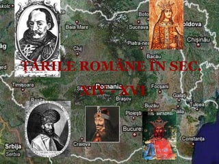 ŢĂRILE ROMÂNE ÎN SEC.  XIV - XVI 