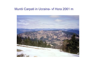 Muntii Carpati in Ucraina- vf Hora 2061 m
 