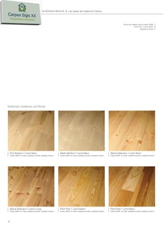 TARIMA DE MADER A MACIZ A               II   Las clases de madera en Classic




                                                                                                                                                               Tarima de madera maciza Classic 5050
                                                                                                                                                                           Pitch Pine 1 Lama Select
                                                                                                                                                                                   acabado al aceite




         Selectas maderas coníferas




           Pino Nórdico 1 Lama Natur                                        Abeto Nórdico 1 Lama Natur                                       Alerce Siberiano 1 Lama Natur
           Classic 5050: sin tratar, acabado al aceite, acabado al barniz   Classic 5050: sin tratar, acabado al aceite, acabado al barniz   Classic 5050: sin tratar, acabado al aceite, acabado al barniz




           Alerce Siberiano 1 Lama Living                                   Pitch Pine 1 Lama Select                                         Pitch Pine 1 Lama Natur
           Classic 5050: sin tratar, acabado al aceite, acabado al barniz   Classic 5050: sin tratar, acabado al aceite, acabado al barniz   Classic 5050: sin tratar, acabado al aceite, acabado al barniz




         22




E   MHD_Katalog_205x287.indd 22                                                                                                                                                           13.11.2008 9:13:00 Uhr
 