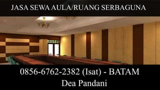 JASA SEWAAULA/RUANG SERBAGUNA
0856-6762-2382 (Isat) - BATAM
Dea Pandani
 