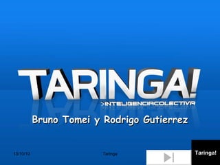 Taringa! Bruno Tomei y Rodrigo Gutierrez 