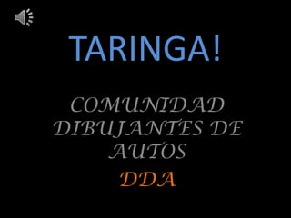 TARINGA! COMUNIDAD DIBUJANTES DE AUTOS DDA 