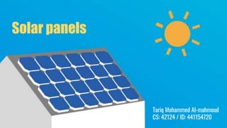 Solar panelsSolar panels
Tariq Mohammed Al-mahmoud
CS: 42124 / ID: 441154720
 