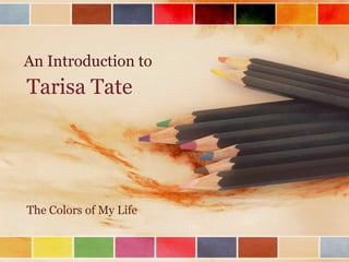 An Introduction to Tarisa Tate The Colors of My Life 