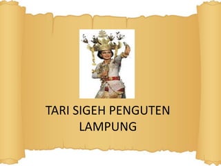 TARI SIGEH PENGUTEN
LAMPUNG
 