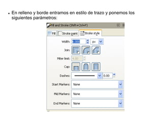  En relleno y borde entramos en estilo de trazo y ponemos los
siguientes parámetros:
 