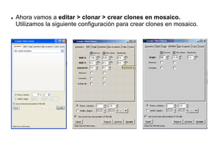  Ahora vamos a editar > clonar > crear clones en mosaico.
Utilizamos la siguiente configuración para crear clones en mosaico.
 