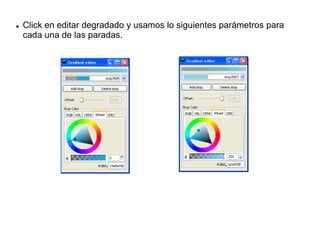  Click en editar degradado y usamos lo siguientes parámetros para
cada una de las paradas.
 