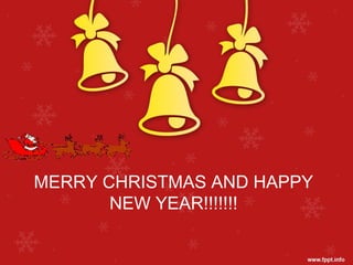 MERRY CHRISTMAS AND HAPPY 
NEW YEAR!!!!!!! 
 