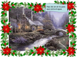 Haz clic en el río para
que corra el agua.
 