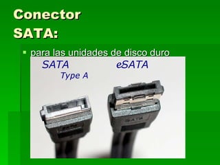 Conector SATA: para las unidades de disco duro  