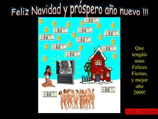 NOS VEMOS Que tengáis unas Felices Fiestas, y mejor año 2009! Feliz Navidad y próspero año nuevo !!! 