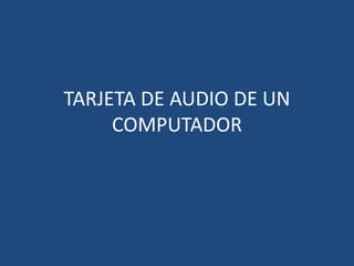 TARJETA DE AUDIO DE UN COMPUTADOR 