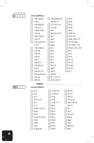 10
1 Rs 1:28-53
1 Rs 3
1 Rs 4:20-34
1 Rs 5, 6
1 Rs 8:12-60
1 Rs 10
1 Rs 11:6-43
1 Rs 12
1 Rs 16;29-33;
17:1-7
1 Rs 17:8-24
1 Rs 18
1 Rs 19
1 Rs 21
2 Rs 2
2 Rs 4:1-7
2 Rs 4:8-41
2 Rs 5
2 Rs 6:1-23
2 Rs 6:24-33; 7
2 Rs 20
2 Rs 22
2 Rs 23:36-37;
24; 25:1-7
2 Cr 24:1-14
2 Cr 36
Ed 1
Ed 3; 6:14-15
Ne 1
Ne 2
Ne 4
Ne 8
Et. 1
Et 2
Et 3
Et 4
Et 5
Et 6
Et 7, 8
Job 1
Job 2
Job 42
Sl 1, 15, 19
Sl 23, 24, 27
Sl 37
Sl 39
Sl 42
Sl 46
Sl 67
Sl 90, 91
Sl 92, 97
Sl 98, 100, 117
Sl 119:1-80
Sl 119:81-176
Sl 121, 125, 150
Pv 1
Pv 3
Pv 4
Pv 10
Pv 15
Pv 20
Pv 25
Ec 1
Lectura Bíblica:
Ec 3
Ec 5
Ec 7
Ec 11 e 12
Is 5
Is 11
Is 26:1-12; 35
Is 40
Is 43
Is 52:13-15; 53
Is 58
Is 60
Is 61
Jr 9:23-26
Jr 10:1-16
Jr 18:1-6
Jr 26
Jr 36
Jr 52:1-11
Dn 1
Dn 2
Dn 3
Dn 4
Dn 5
Dn 6
Dn 7
Dn 8
Dn 9
Dn 10
Dn 11
Dn 12
Jl 2:12-31
Am 7:10-16;
8:4-11
Jn 1
Jn 2
Jn 3 e 4
Mq 4
Ag 2
Zc 4
Ml 3 e 4
Mt 1
Lectura Bíblica:
REgistro
 