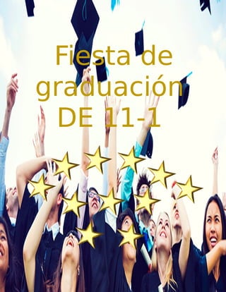 Fiesta de
graduación
DE 11-1
 