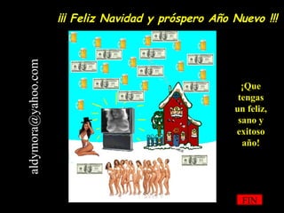 ¡¡¡ Feliz Navidad y próspero Año Nuevo !!! FIN ¡Que tengas un feliz, sano y exitoso año! [email_address] 