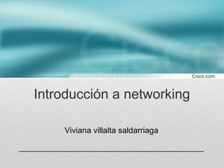 Introducción a networking

    Viviana villalta saldarriaga
 