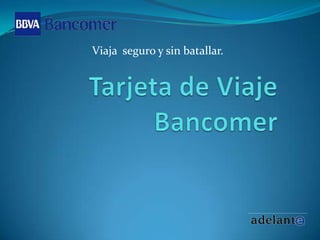 Viaja  seguro y sin batallar.Tarjeta de Viaje Bancomer