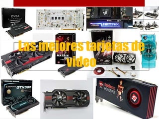Las mejores tarjetas de
video
 