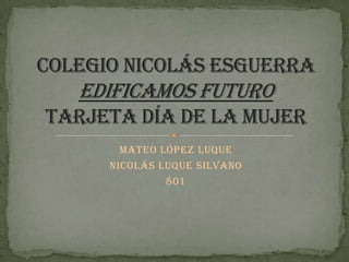 Mateo López Luque
Nicolás Luque Silvano
         801
 