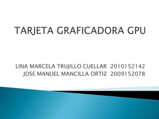 LINA MARCELA TRUJILLO CUELLAR 2010152142
   JOSE MANUEL MANCILLA ORTIZ 2009152078
 
