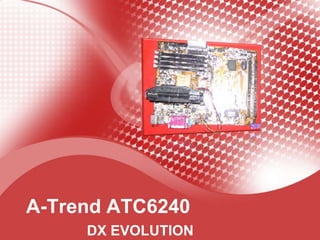 A-Trend ATC6240
     DX EVOLUTION
 