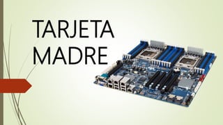 TARJETA
MADRE
 