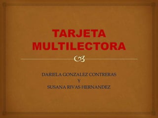 DARIELA GONZALEZ CONTRERAS
             Y
  SUSANA RIVAS HERNANDEZ
 